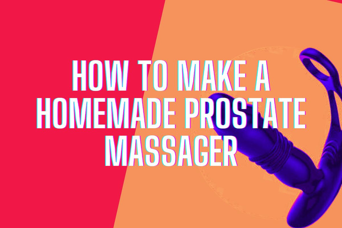 How To Make A Homemade Prostate Massager